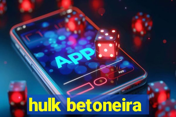 hulk betoneira