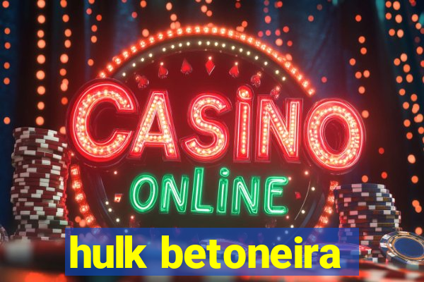 hulk betoneira