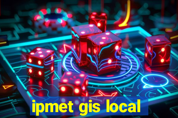 ipmet gis local