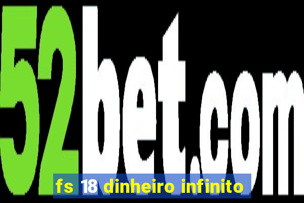 fs 18 dinheiro infinito