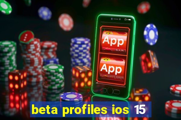 beta profiles ios 15