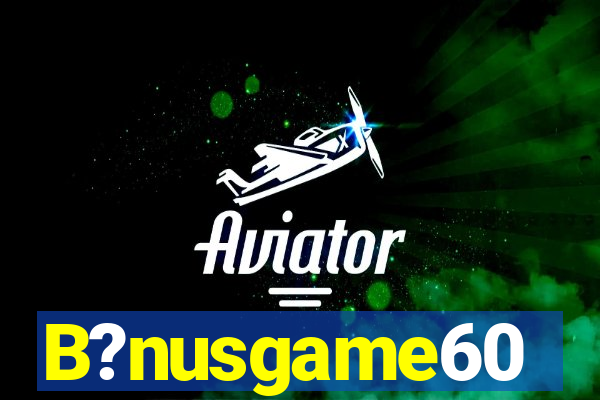 B?nusgame60
