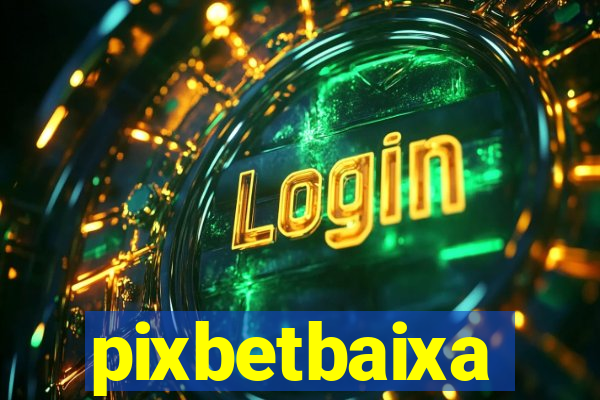 pixbetbaixa