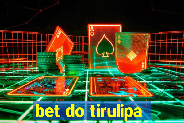 bet do tirulipa