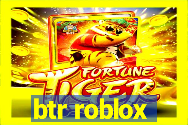 btr roblox