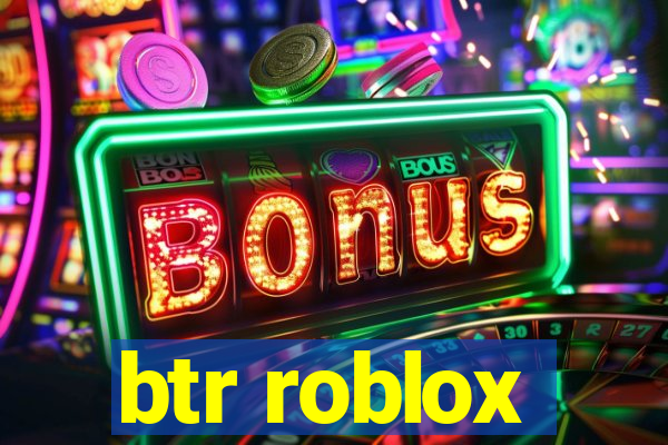 btr roblox