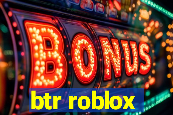 btr roblox