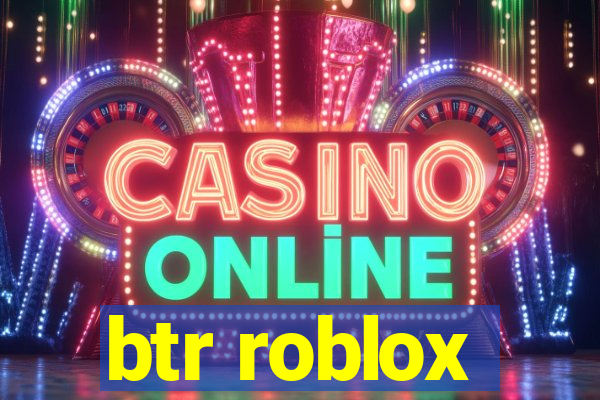 btr roblox