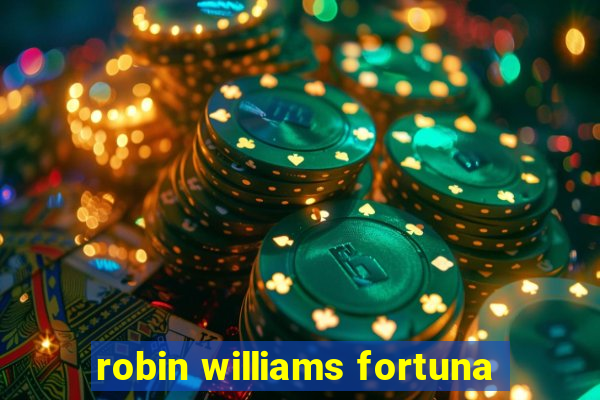 robin williams fortuna