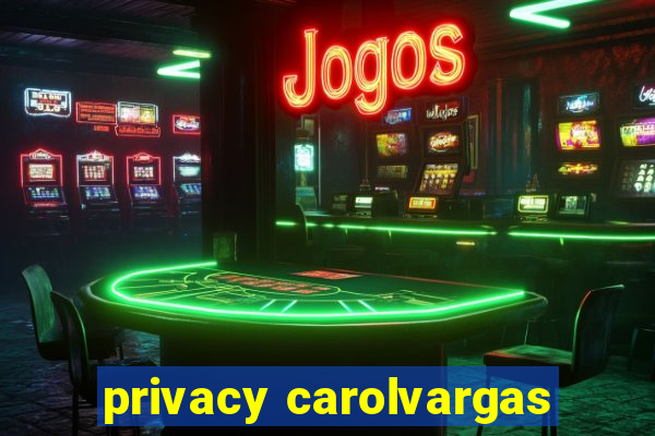 privacy carolvargas