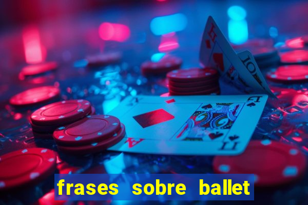 frases sobre ballet ana botafogo