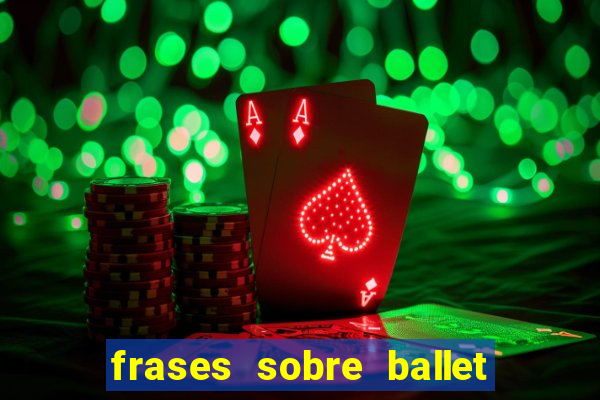 frases sobre ballet ana botafogo