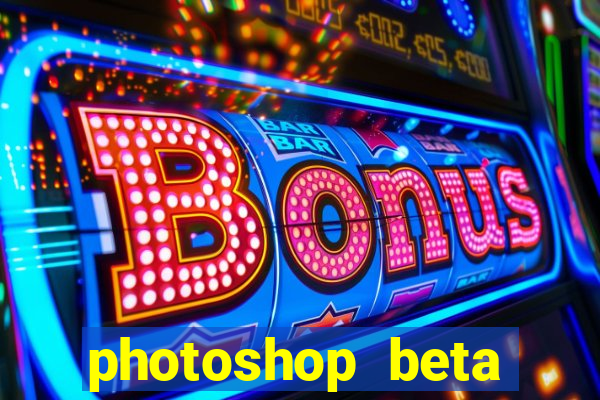 photoshop beta download crackeado