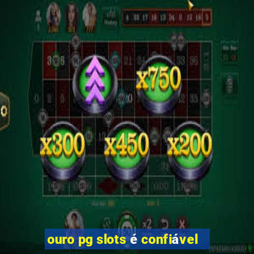 ouro pg slots é confiável