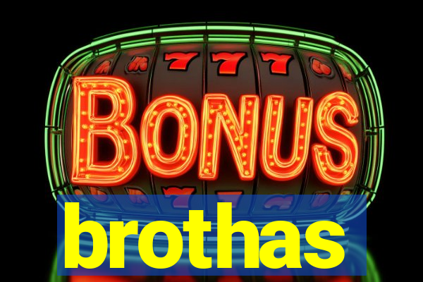 brothas