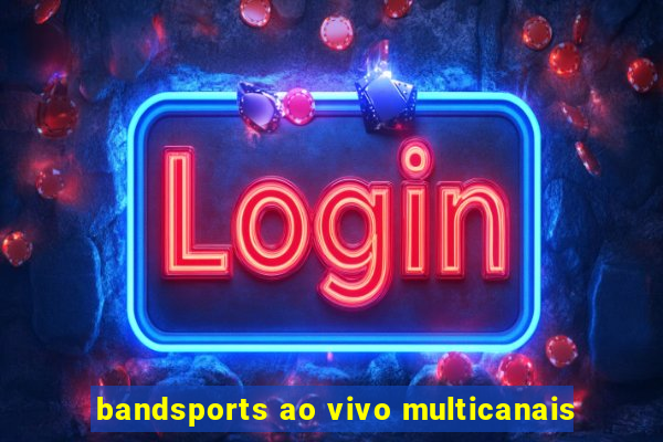 bandsports ao vivo multicanais