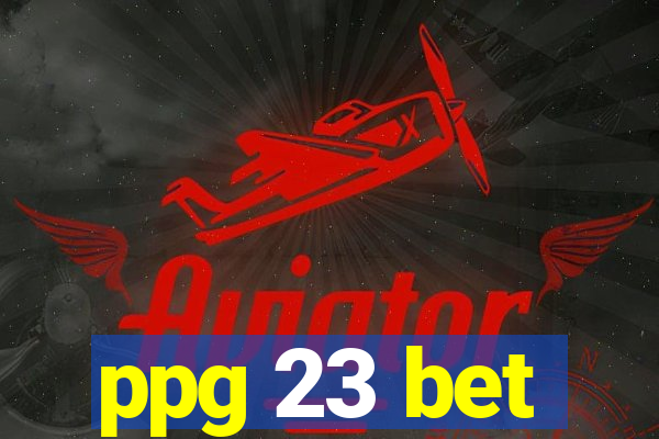 ppg 23 bet