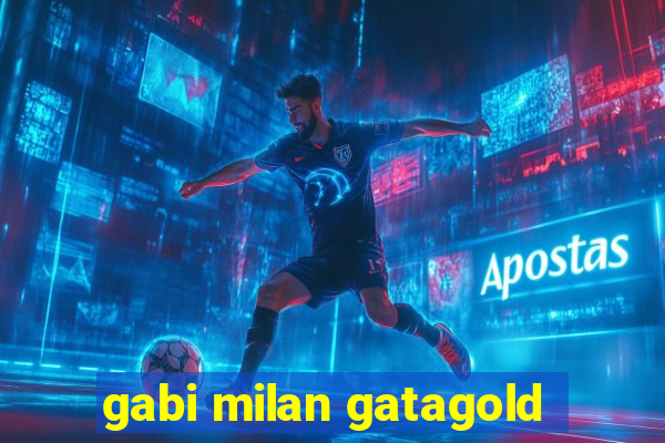 gabi milan gatagold