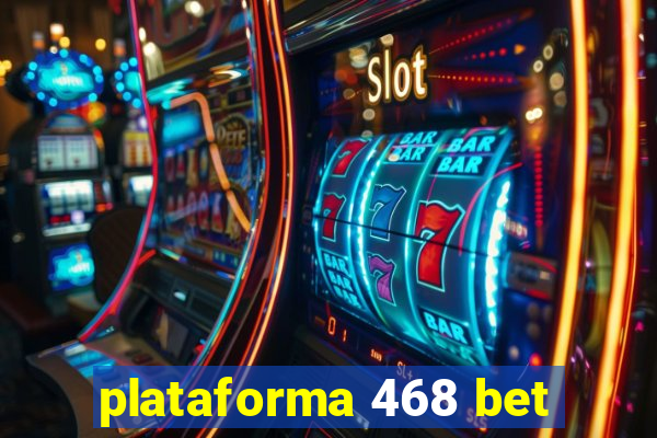 plataforma 468 bet