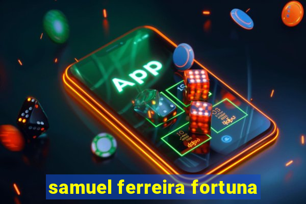 samuel ferreira fortuna