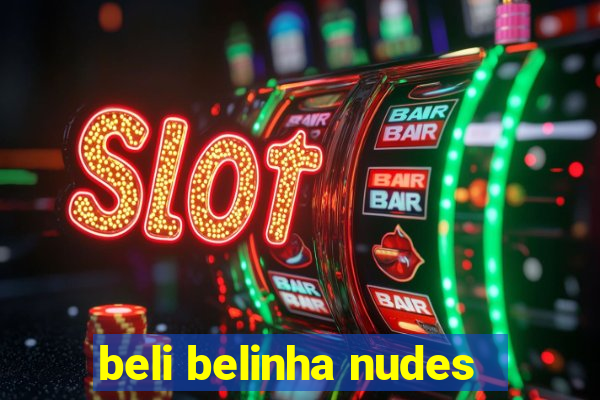 beli belinha nudes