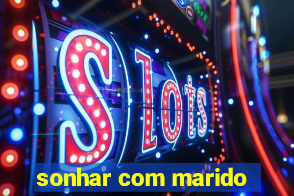 sonhar com marido