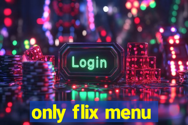 only flix menu