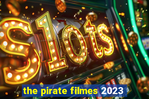 the pirate filmes 2023