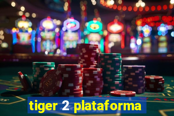 tiger 2 plataforma