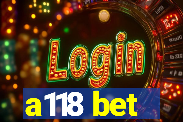 a118 bet