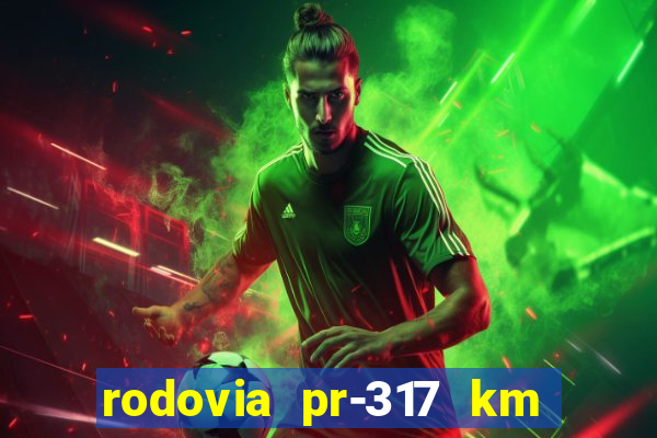 rodovia pr-317 km 155 onde fica
