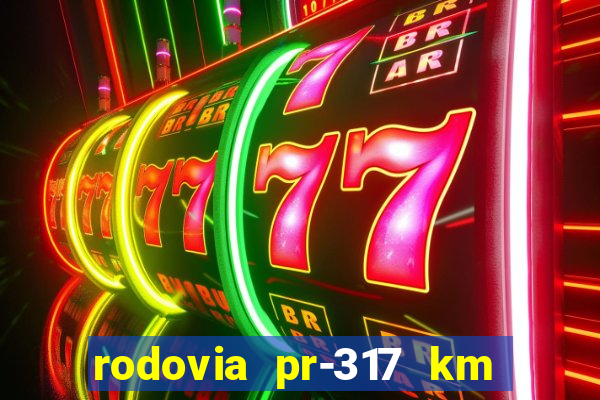 rodovia pr-317 km 155 onde fica