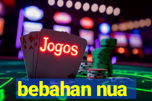 bebahan nua