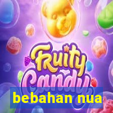 bebahan nua