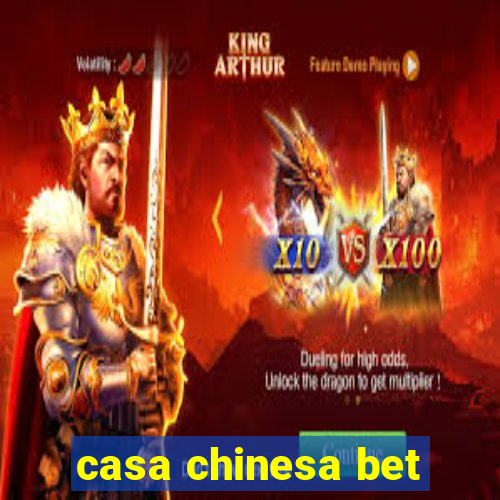 casa chinesa bet
