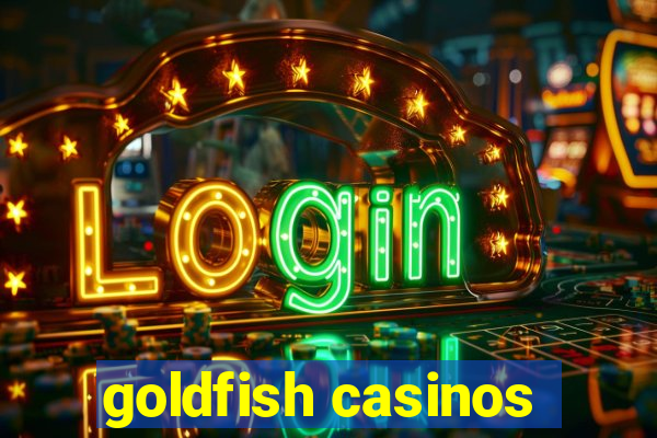 goldfish casinos