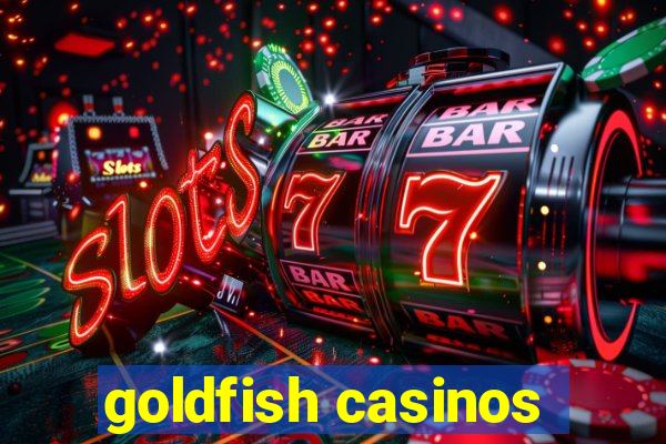 goldfish casinos