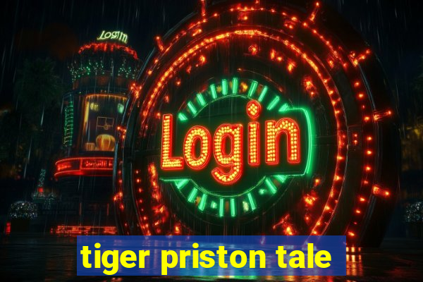 tiger priston tale
