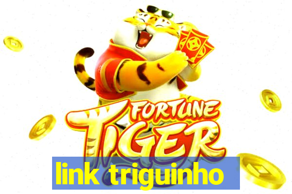 link triguinho