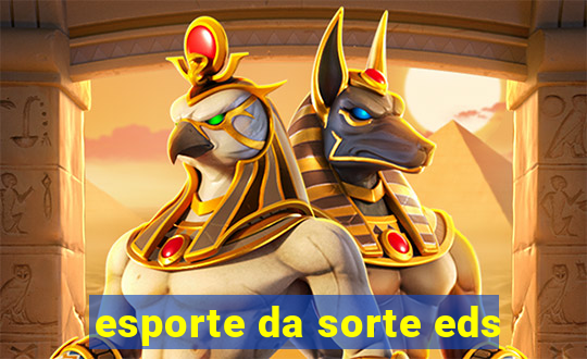 esporte da sorte eds