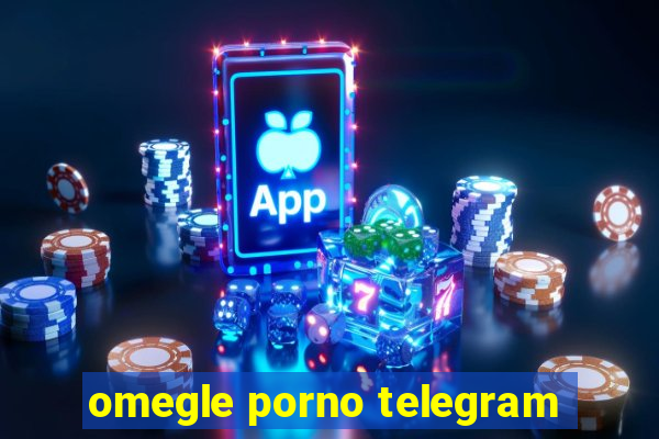 omegle porno telegram