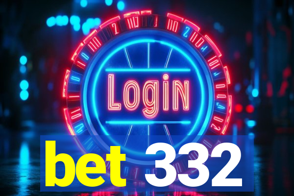 bet 332