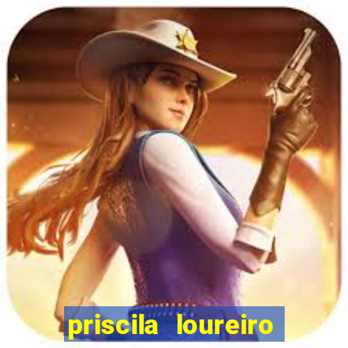 priscila loureiro vila nova