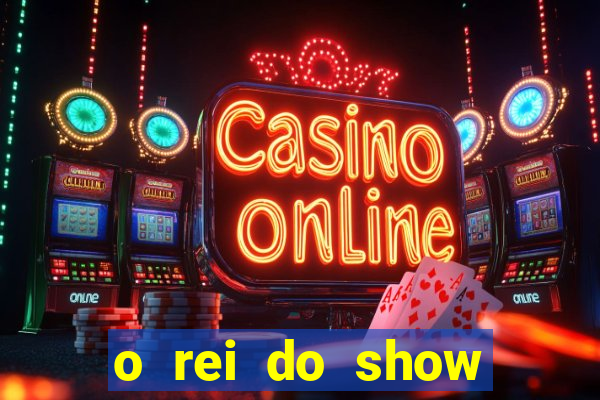 o rei do show filme completo dublado drive