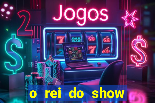 o rei do show filme completo dublado drive