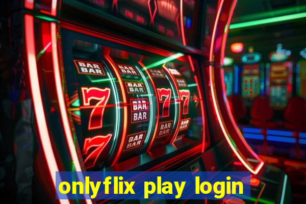 onlyflix play login