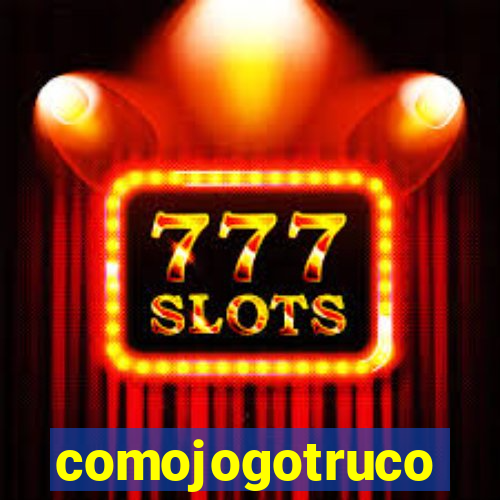 comojogotruco