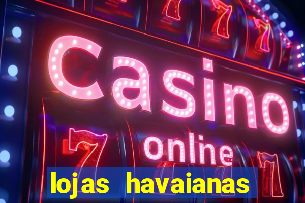 lojas havaianas shopping da bahia