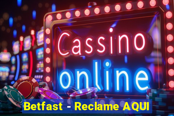 Betfast - Reclame AQUI