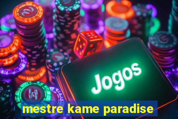 mestre kame paradise